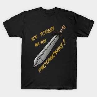 You Forget I'm The Protagonist! T-Shirt